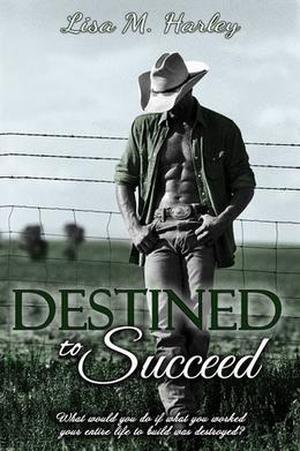 Destined to Succeed by Lisa M. Harley