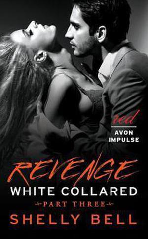 White Collared Part Three: Revenge by Shelly Bell