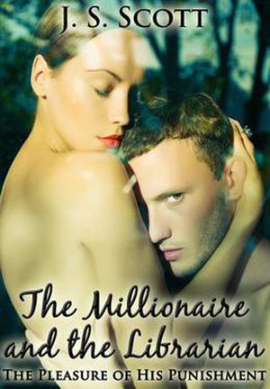 The Millionaire and The Librarian: An Erotic Sex Story Of Sexual Submission by J.S. Scott