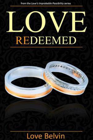 Love Redeemed (Love's Improbable Possibility #4)