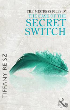 The Mistress Files: The Case of the Secret Switch (The Mistress Files #4)