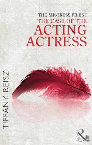 The Mistress Files: The Case of the Acting Actress (The Mistress Files #1)