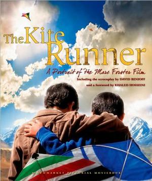 The Kite Runner: A Portrait of the Marc Forster Film by David Benioff, Khaled Hosseini