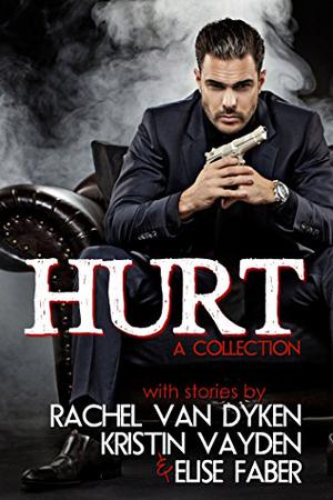 Hurt by Rachel Van Dyken, Kristin Vayden, Elise Faber