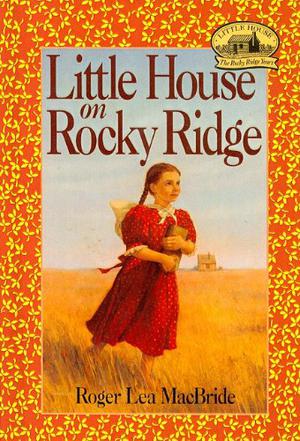 Little House on Rocky Ridge by Roger Lea MacBride, David Gilleece