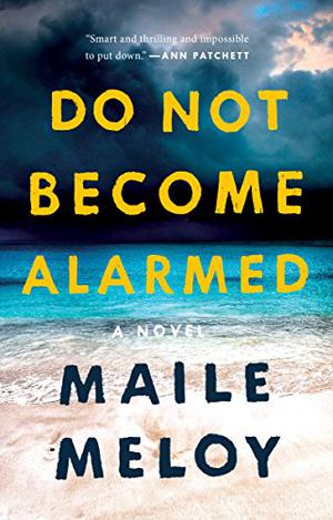 Do Not Become Alarmed by Maile Meloy