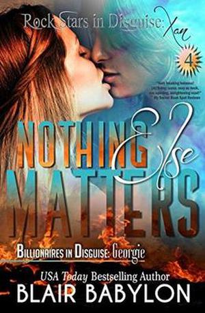 Nothing Else Matters (Rock Stars in Disguise: Xan #4)