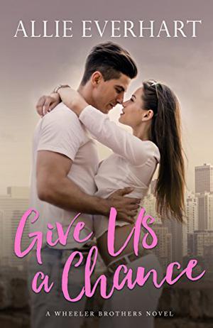 Give Us a Chance (Wheeler Brothers #2)