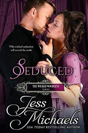 Seduced: The Wicked Woodleys by Jess Michaels