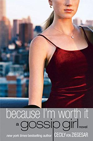 Because I'm Worth It (Gossip Girl #4)