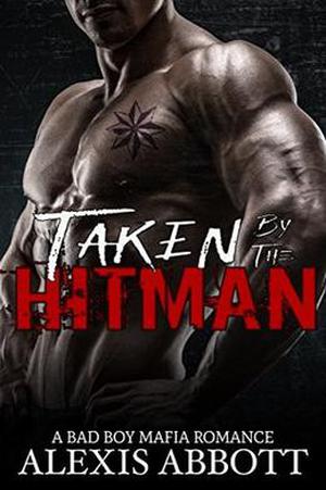 Taken by the Hitman: A Bad Boy Mafia Romance by Alexis Abbott