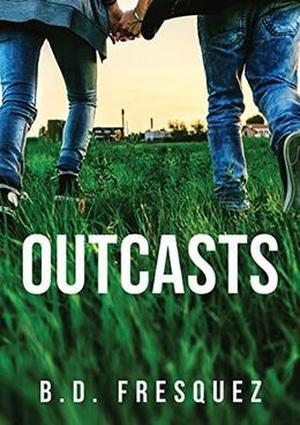 Outcasts by B.D. Fresquez