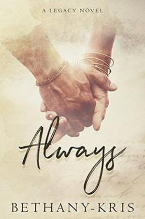 Always: A Legacy Novel by Bethany-Kris