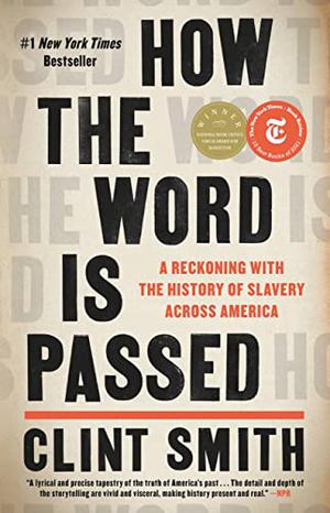 How the Word Is Passed: A Reckoning with the History of Slavery Across America by Clint Smith