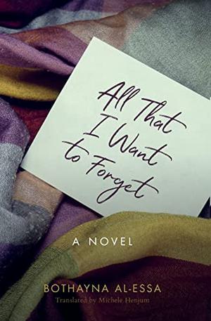 All That I Want to Forget by بثينة العيسى, Bothayna Al-Essa