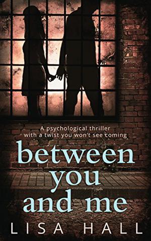Between You and Me by Lisa Hall, Jessica Ball
