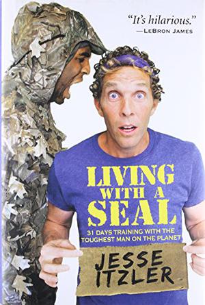 Living with a SEAL: 31 Days Training with the Toughest Man on the Planet by Jesse Itzler
