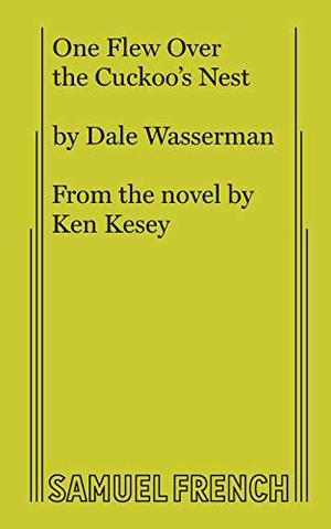 One Flew over the Cuckoo's Nest : A Play in Two Acts by Dale Wasserman, Ken Kesey