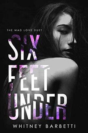 Six Feet Under by Whitney Barbetti