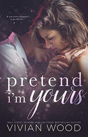 Pretend I'm Yours: A Single Dad Romance by Vivian Wood