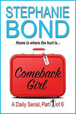 COMEBACK GIRL: part 1 of 6 by Stephanie Bond