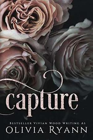 Capture: A Dark Mafia Captive Romance by Olivia Ryann