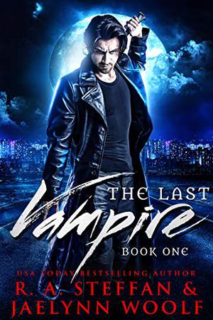 The Last Vampire: Book One by R.A. Steffan, Jaelynn Woolf