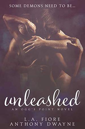 Unleashed: An Ogg's Point Novel by L.A. Fiore, Anthony Dwayne