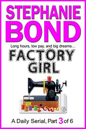 FACTORY GIRL: part 3 of 6 by Stephanie Bond