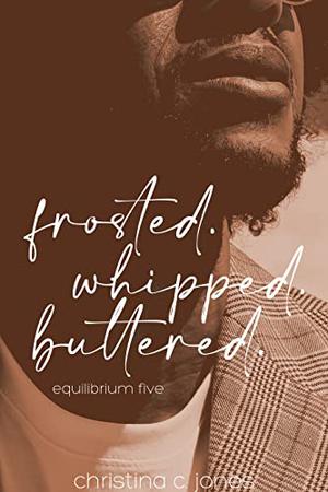 Frosted. Whipped. Buttered. (Equilibrium #2.6)