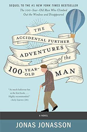 The Accidental Further Adventures of the Hundred-Year-Old Man (The Hundred-Year-Old Man #2)