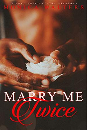 Marry Me Twice by Monica Walters