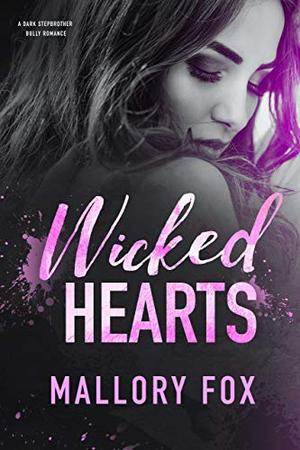 Wicked Hearts - A Dark Stepbrother Bully Romance by Mallory Fox