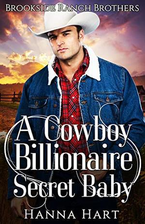 A Cowboy Billionaire Secret Baby by Hanna Hart