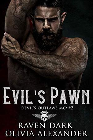 Evil's Pawn: Devil's Outlaws MC (Book Two) (Dark MC Romance) by Raven Dark, Olivia Alexander