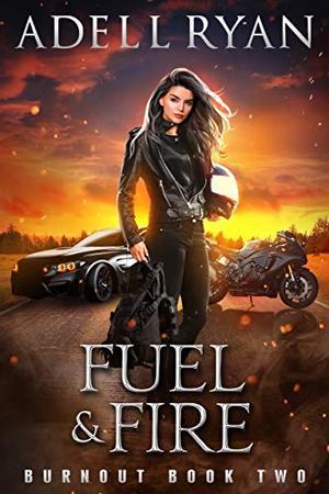 Fuel & Fire: A Contemporary Reverse Harem Romance by Adell Ryan