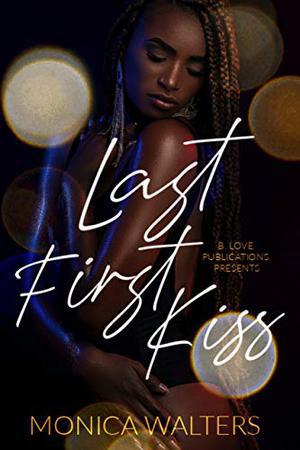 Last First Kiss by Monica Walters