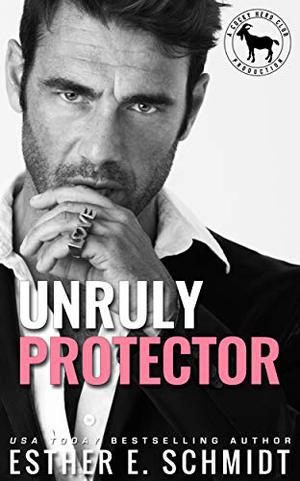 Unruly Protector : A Hero Club Novel by Esther E. Schmidt