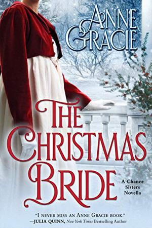 The Christmas Bride — a Chance Sisters novella: A sweet, Regency-era story of forgiveness and redemption — and love. (The Chance Sisters) (Chance Sisters #4.5)