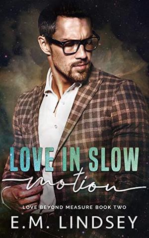 Love In Slow Motion (Love Beyond Measure) by E.M. Lindsey