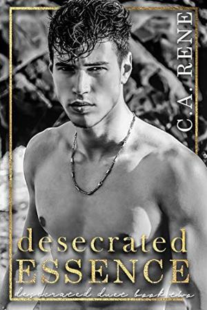 Desecrated Essence by C.A. Rene