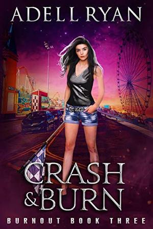 Crash & Burn: A Contemporary Reverse Harem Romance by Adell Ryan
