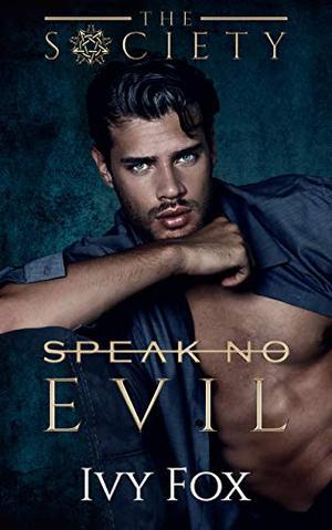 Speak No Evil: A Secret Society Student Teacher College Romance by Ivy Fox