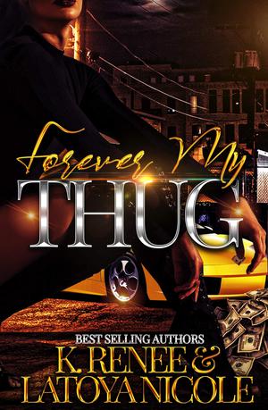 Forever My Thug by K. Renee, Latoya Nicole