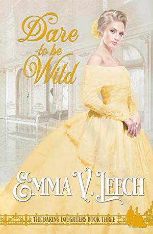 Dare to Be Wild by Emma V. Leech