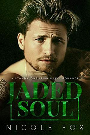 Jaded Soul: A Standalone Irish Mafia Romance by Nicole Fox