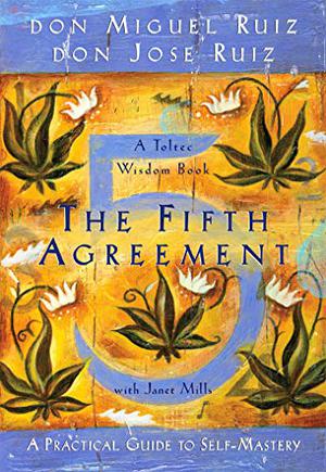 The fifth agreement by Miguel Ruiz, Jose Ruiz
