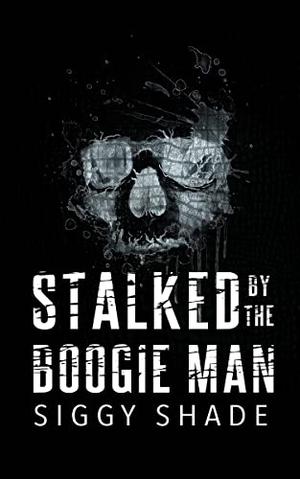 Stalked by the Boogie Man by Siggy Shade