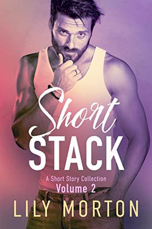 Short Stack 2 by Lily Morton