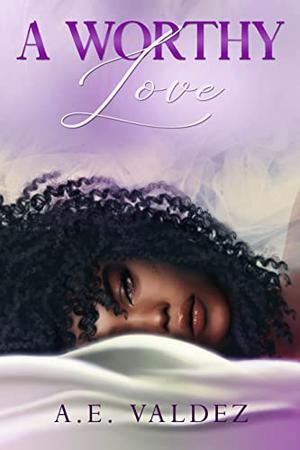 A Worthy Love by A.E. Valdez